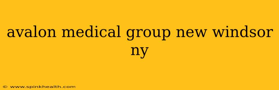 avalon medical group new windsor ny