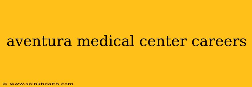 aventura medical center careers