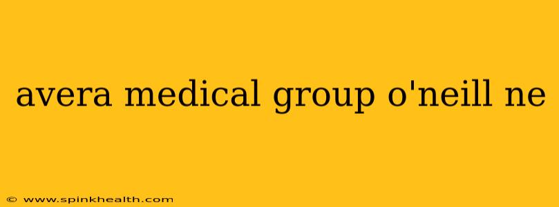avera medical group o'neill ne