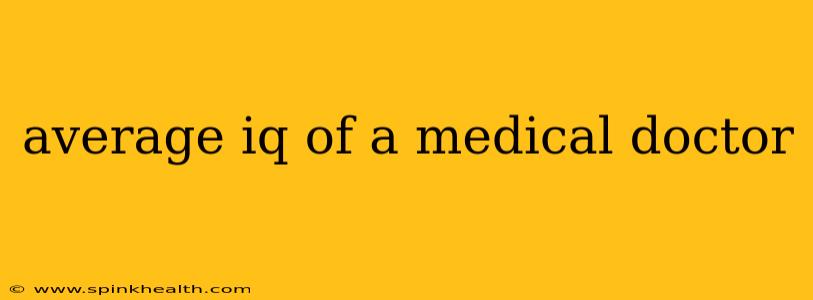 average iq of a medical doctor