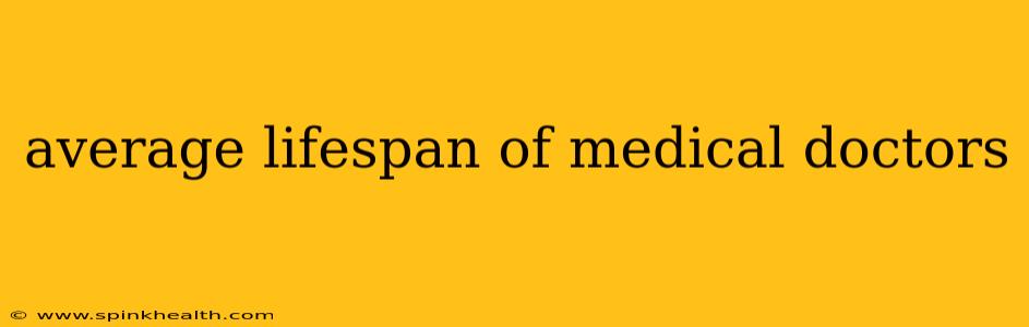 average lifespan of medical doctors