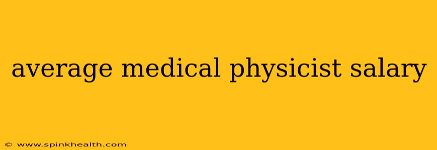 average medical physicist salary