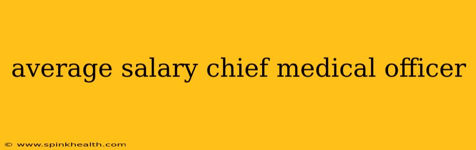 average salary chief medical officer