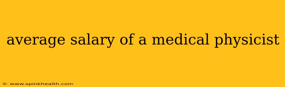 average salary of a medical physicist