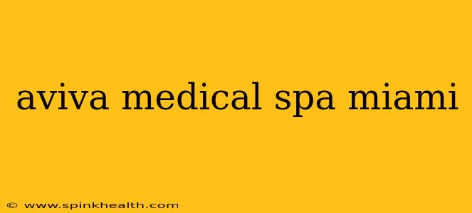 aviva medical spa miami