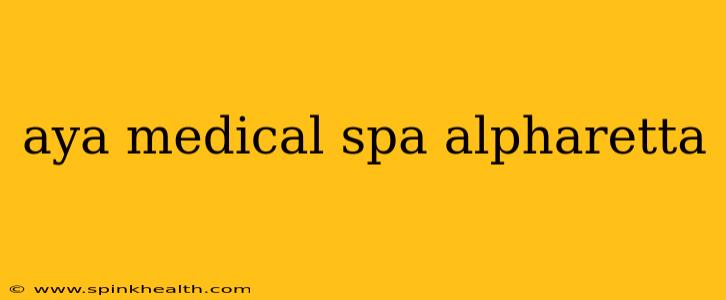 aya medical spa alpharetta