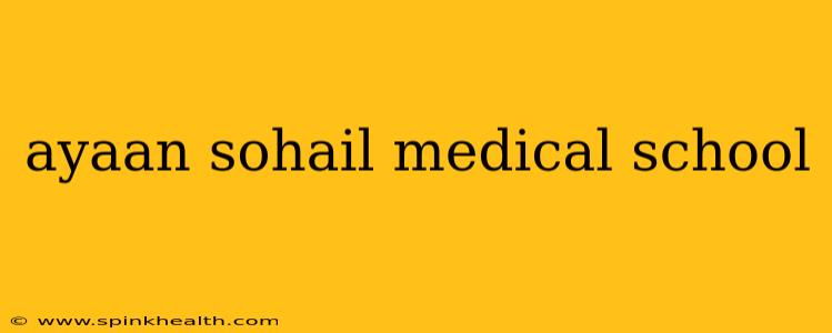 ayaan sohail medical school