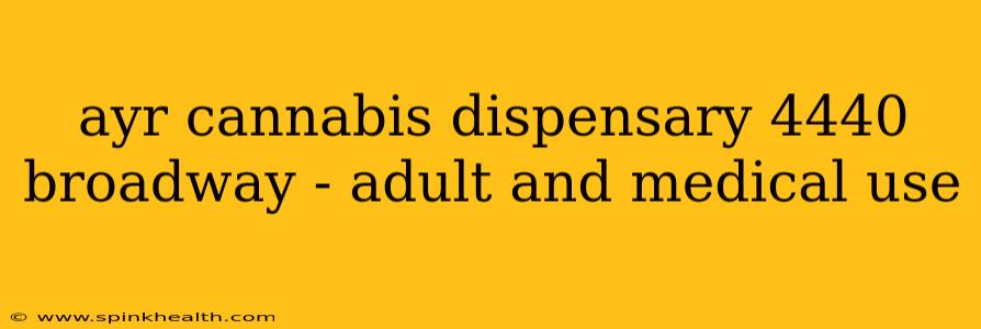 ayr cannabis dispensary 4440 broadway - adult and medical use