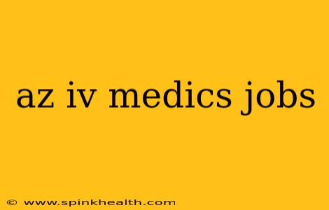 az iv medics jobs