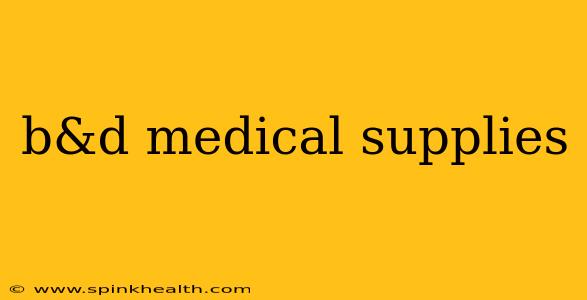 b&d medical supplies