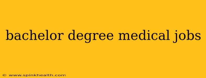 bachelor degree medical jobs