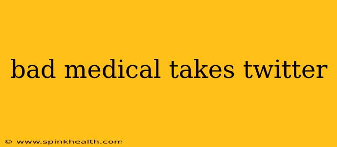 bad medical takes twitter