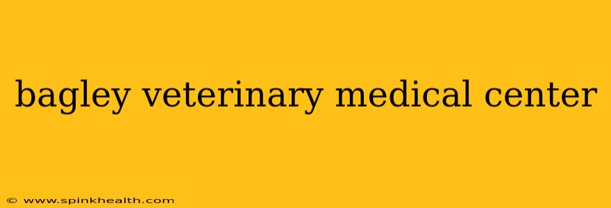 bagley veterinary medical center