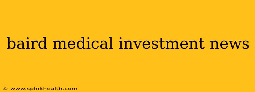 baird medical investment news