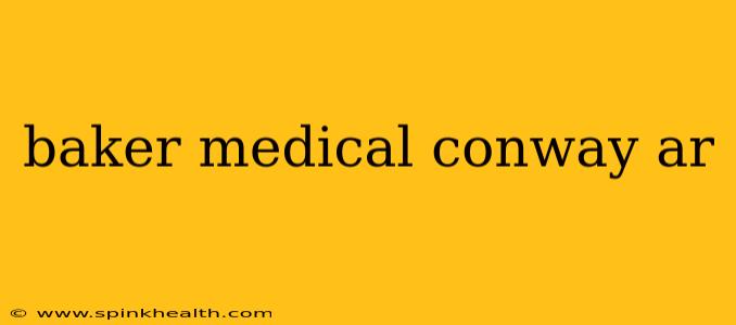 baker medical conway ar
