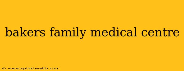 bakers family medical centre