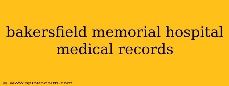bakersfield memorial hospital medical records