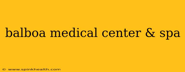 balboa medical center & spa