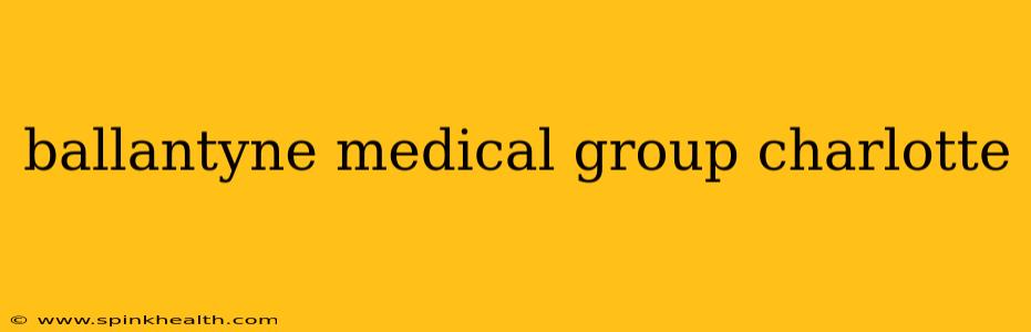ballantyne medical group charlotte