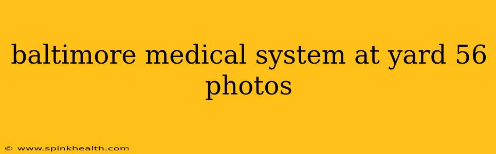 baltimore medical system at yard 56 photos
