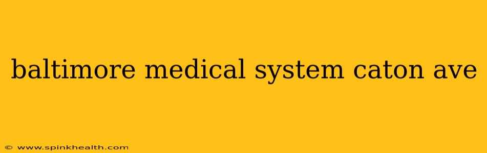 baltimore medical system caton ave