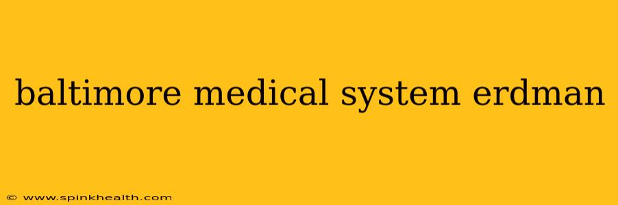 baltimore medical system erdman