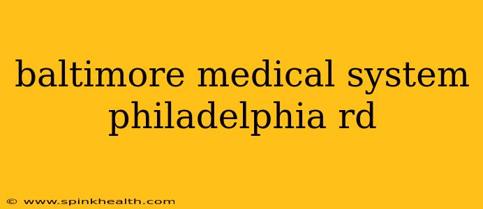 baltimore medical system philadelphia rd