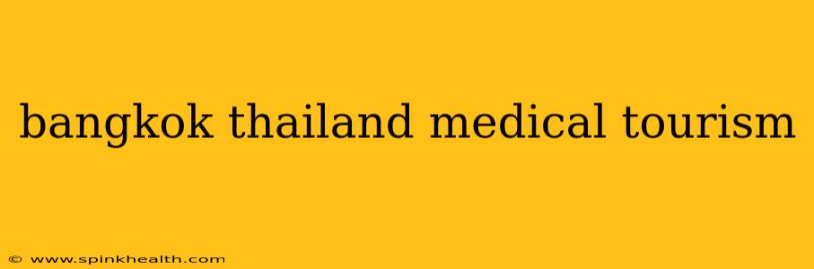 bangkok thailand medical tourism