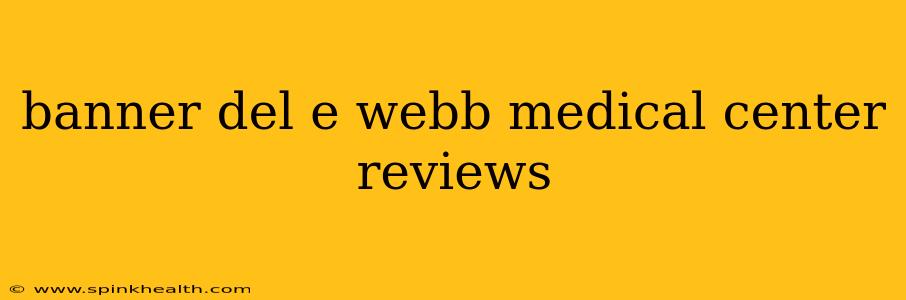 banner del e webb medical center reviews