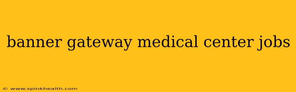 banner gateway medical center jobs