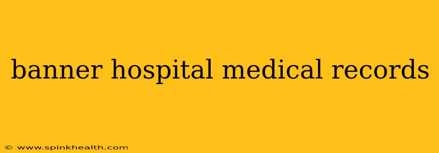 banner hospital medical records