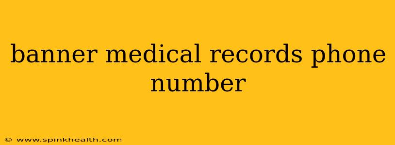 banner medical records phone number