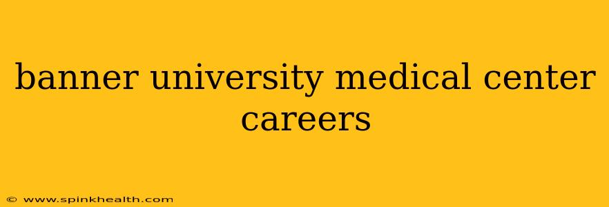 banner university medical center careers