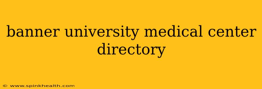 banner university medical center directory
