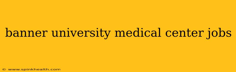 banner university medical center jobs