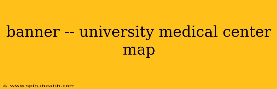 banner -- university medical center map
