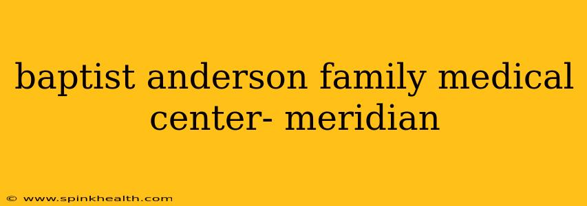baptist anderson family medical center- meridian