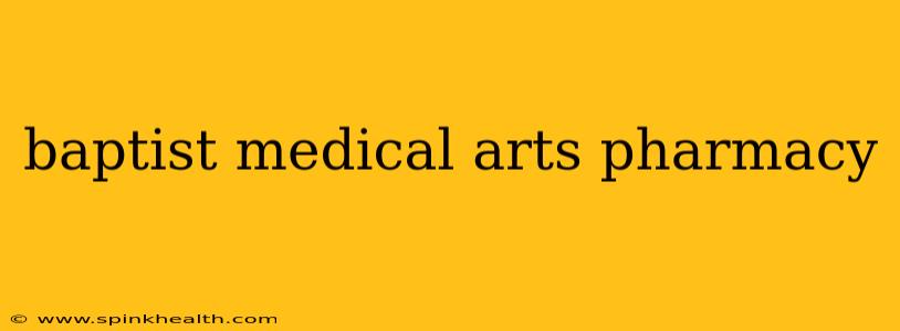 baptist medical arts pharmacy