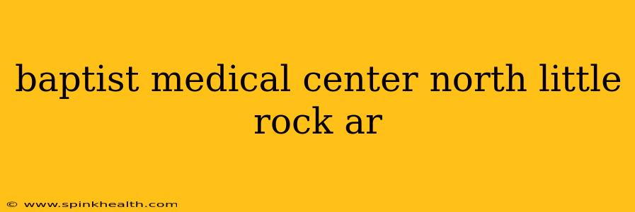 baptist medical center north little rock ar