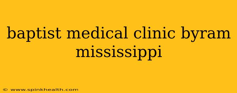 baptist medical clinic byram mississippi