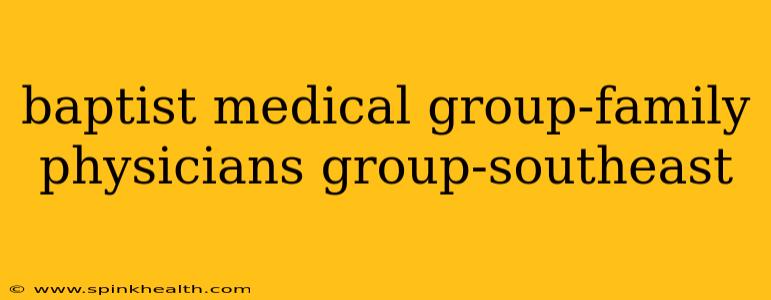 baptist medical group-family physicians group-southeast