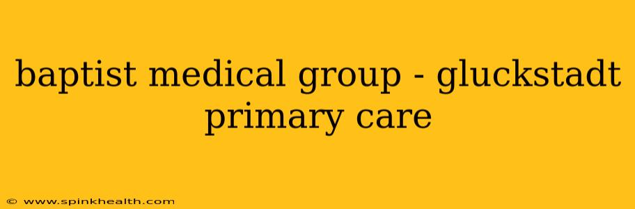 baptist medical group - gluckstadt primary care