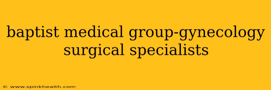 baptist medical group-gynecology surgical specialists