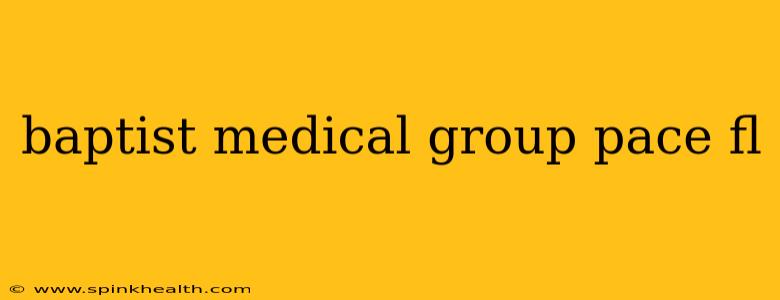 baptist medical group pace fl