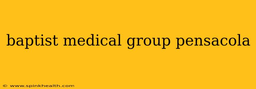 baptist medical group pensacola