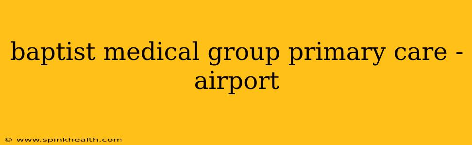baptist medical group primary care - airport