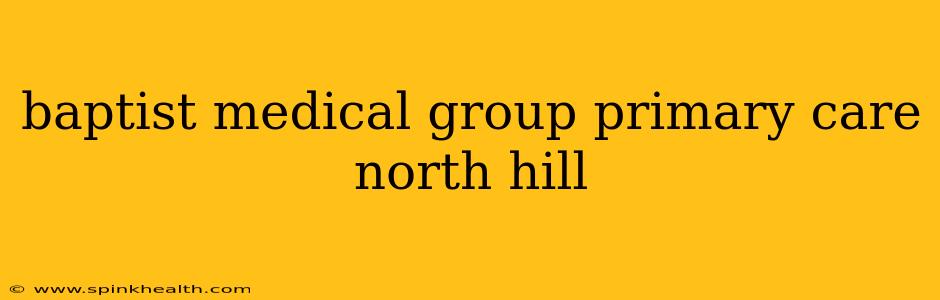 baptist medical group primary care north hill
