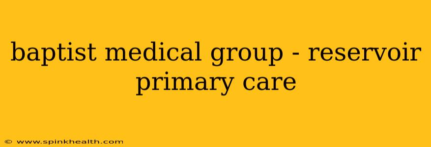 baptist medical group - reservoir primary care