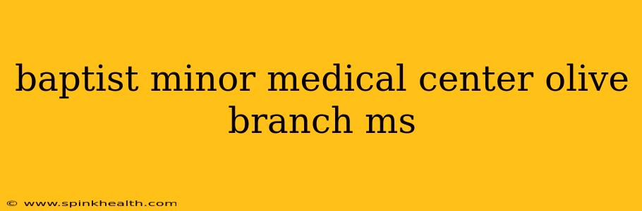 baptist minor medical center olive branch ms