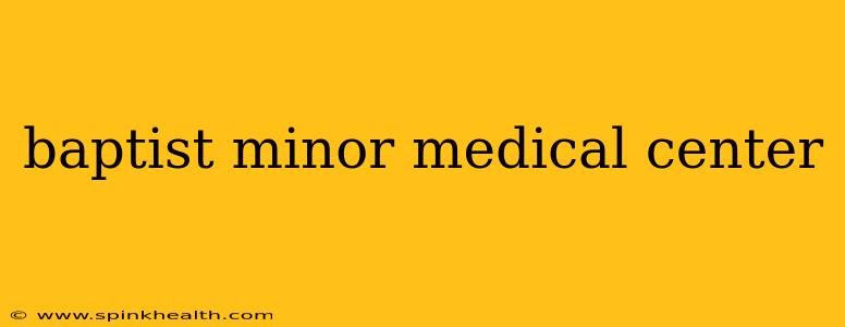 baptist minor medical center